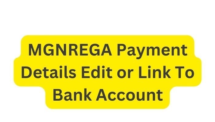 MGNREGA Payment Details Edit or Link To Bank Account