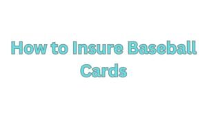 How to Insure Baseball Cards