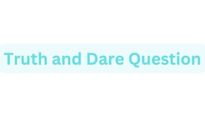 Truth and Dare Question